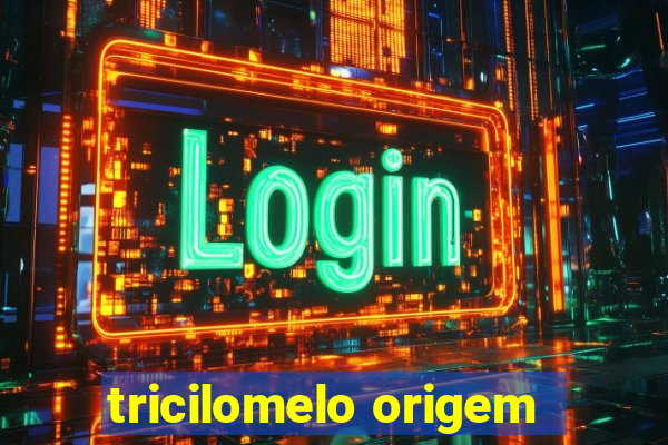 tricilomelo origem